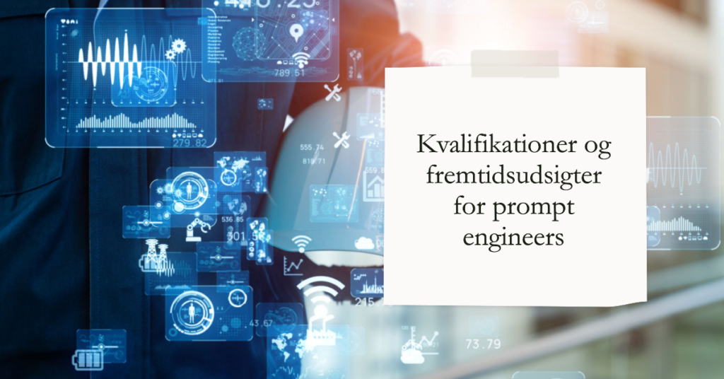 Kvalifikationer og fremtidsudsigter for prompt engineers